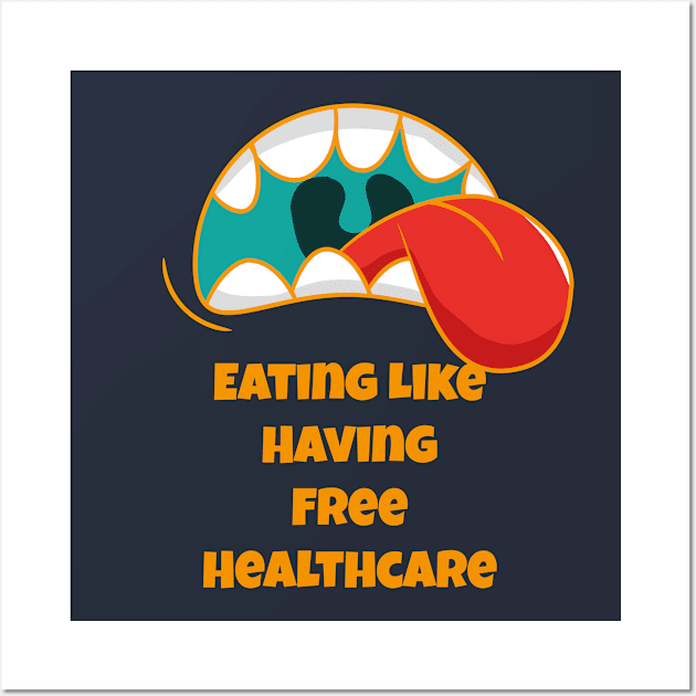 Eating Like Having Free Healthcare - Hungry Mouth (v1) Wall Art by bluerockproducts